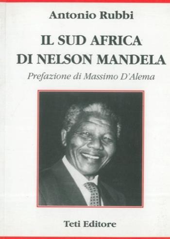 Il Sudafrica di Nelson Mandela - Antonio Rubbi - Libro Teti 1998, Studi e documenti | Libraccio.it