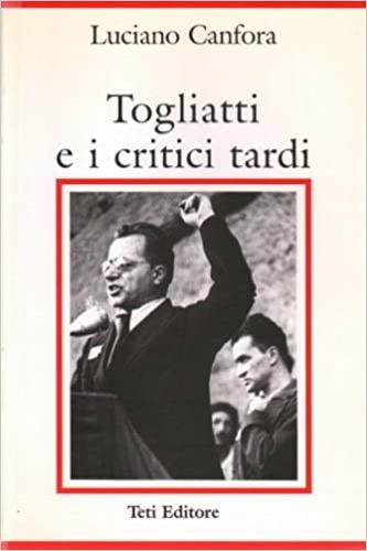 Togliatti e i critici tardi - Luciano Canfora - Libro Teti 1998 | Libraccio.it