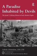 Paradise inhabited by devils. The jesuits' civilizing mission in early modern Naples (A) - Jennifer D. Selwyn - Libro Institutum Historicum S. I. 2004, Bibliotheca Instituti historici soc. Iesu | Libraccio.it