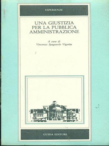 Una giustizia per la pubblica amministrazione - Vincenzo Spagnuolo Vigorita - Libro Guida (Napoli) 1984 | Libraccio.it