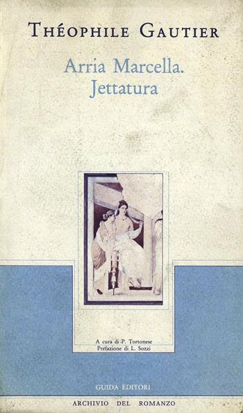 Arria Marcella-Jettatura - Théophile Gautier - Libro Guida 1984, Archivio del romanzo | Libraccio.it