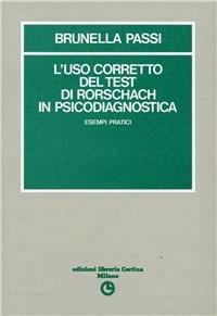 L'uso corretto del test di Rorschach in psicodiagnostica. Esempi pratici - Brunella Passi - Libro Edizioni Libreria Cortina Milano 1991 | Libraccio.it