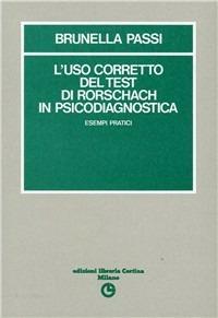 L'uso corretto del test di Rorschach in psicodiagnostica. Esempi pratici - Brunella Passi - Libro Edizioni Libreria Cortina Milano 1991 | Libraccio.it