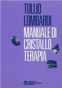 Manuale di cristalloterapia - Tullio Lombardi - Libro Edizioni Libreria Cortina Milano 1992 | Libraccio.it