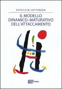 Il modello dinamico-maturativo dell'attaccamento - Patricia M. Crittenden - Libro Edizioni Libreria Cortina Milano 2008 | Libraccio.it