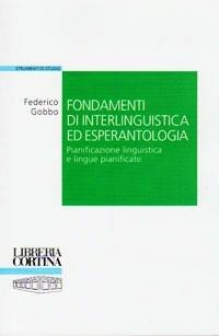 Fondamenti di interlinguistica ed esperantologia - Federico Gobbo - Libro Edizioni Libreria Cortina Milano 2009 | Libraccio.it
