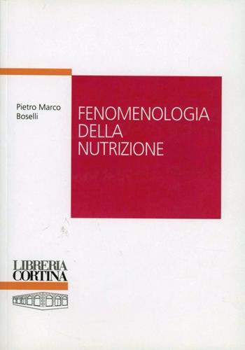 Fenomenologia della nutrizione - Pietro M. Boselli - Libro Edizioni Libreria Cortina Milano 2011 | Libraccio.it