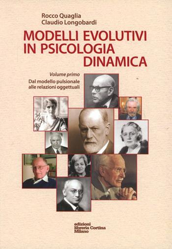 Modelli evolutivi in psicologia dinamica. Vol. 1: Dal modello pulsionale alle relazioni oggettuali - Rocco Quaglia, Claudio Longobardi - Libro Edizioni Libreria Cortina Milano 2012 | Libraccio.it