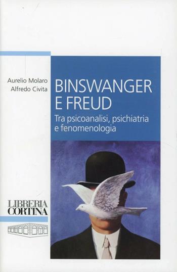 Binswanger e Freud. Tra psicoanalisi, psichiatria e fenomenologia - Aurelio Molaro, Alfredo Civita - Libro Edizioni Libreria Cortina Milano 2012 | Libraccio.it