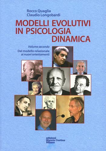 Modelli evolutivi in psicologia dinamica. Vol. 2: Dal modello relazionale ai nuovi orientamenti - Rocco Quaglia, Claudio Longobardi - Libro Edizioni Libreria Cortina Milano 2013 | Libraccio.it