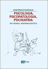 Psicologia, psicopatologia, psichiatria. Tra tecnica, assistenza ed etica
