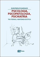 Psicologia, psicopatologia, psichiatria. Tra tecnica, assistenza ed etica