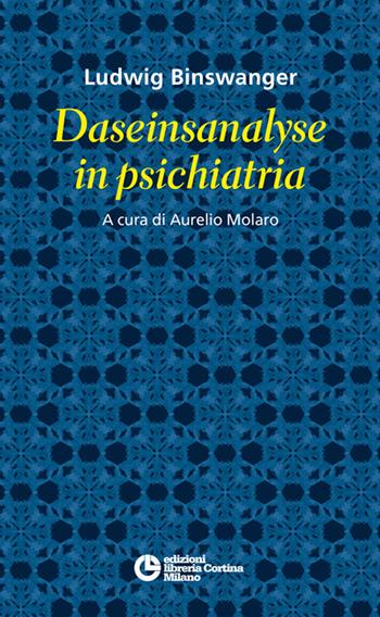 Daseinsanalyse in psichiatria - Ludwig Binswanger - Libro Edizioni Libreria Cortina Milano 2014 | Libraccio.it