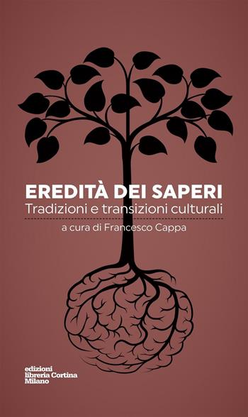 Eredità dei saperi. Tradizioni e transizioni culturali  - Libro Edizioni Libreria Cortina Milano 2016 | Libraccio.it