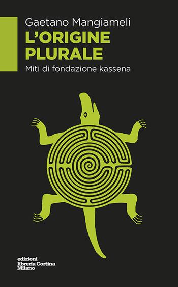 L'origine plurale. Miti di fondazione kassena - Gaetano Mangiameli - Libro Edizioni Libreria Cortina Milano 2017 | Libraccio.it
