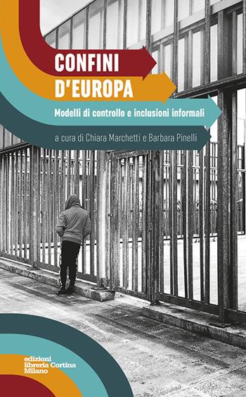 Confini d'Europa. Modelli di controllo e inclusioni informali  - Libro Edizioni Libreria Cortina Milano 2017 | Libraccio.it