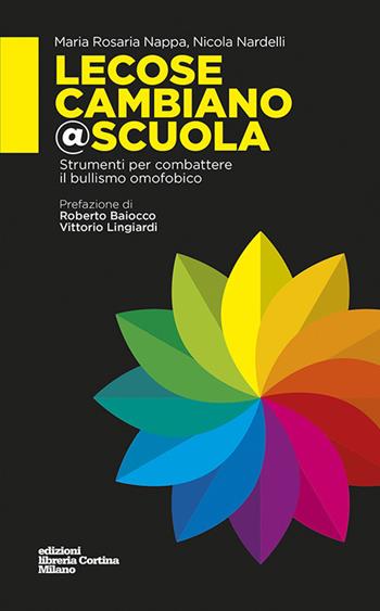 Lecosecambiano@scuola. Strumenti per combattere il bullismo omofobico - Maria Rosaria Nappa, Nicola Nardelli - Libro Edizioni Libreria Cortina Milano 2017 | Libraccio.it