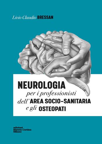Neurologia per i professionisti dell'area socio-sanitaria e gli osteopati - Livio Claudio Bressan - Libro Edizioni Libreria Cortina Milano 2019 | Libraccio.it