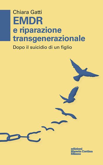 EMDR e riparazione transgenerazionale. Dopo il suicidio di un figlio - Chiara Gatti - Libro Edizioni Libreria Cortina Milano 2023 | Libraccio.it