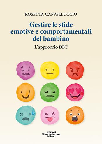 Gestire le sfide emotive e comportamentali del bambino. L'approccio DBT. Con materiali online - Rosetta Cappelluccio - Libro Edizioni Libreria Cortina Milano 2024 | Libraccio.it