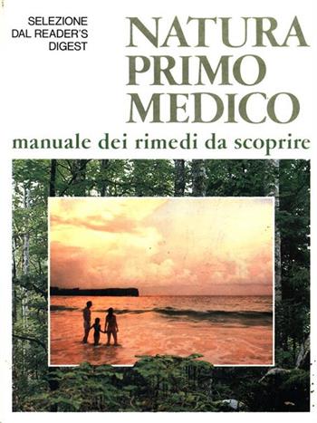 Natura primo medico. Manuale dei rimedi da scoprire - Anita Cignolini - Libro Selezione Reader's Digest 1989, Scuola e famiglia | Libraccio.it