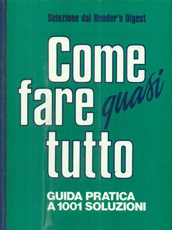Come fare quasi tutto. Guida pratica a 1001 soluzioni  - Libro Selezione Reader's Digest 1990, Manuali | Libraccio.it