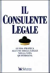 Il consulente legale. Guida pratica all'uso della legge nella vita quotidiana