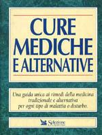 Cure mediche e alternative. Una guida unica ai rimedi della medicina tradizionale e alternativa per ogni tipo di malattia o disturbo