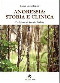 Anoressia. Storia e clinica - Elena Castelluccio - Libro Milella 2009, Orizzonti di psicologia | Libraccio.it