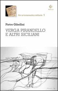 Verga, Pirandello e altri siciliani - Pietro Gibellini - Libro Milella 2011, Per un'ermeneutica militante | Libraccio.it