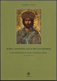 Canti della divina liturgia e settimana santa. Rito bizantino. Testo greco a fronte - Pasquale Ferraro - Libro Milella 2012 | Libraccio.it