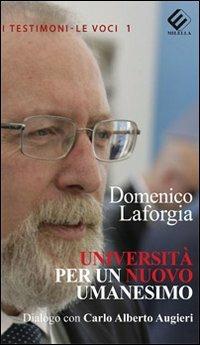 Università per un nuovo umanesimo. Dialogo con Carlo Alberto Augieri - Domenico Laforgia - Libro Milella 2013, I testimoni. Le voci | Libraccio.it