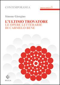 L'ultimo trovatore. Le opere letterarie di Carmelo Bene - Simone Giorgino - Libro Milella 2014, Contemporanea | Libraccio.it