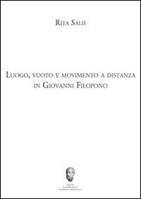 Luogo, vuoto e movimento a distanza in Giovanni Filopono - Rita Salis - Libro Milella 2014, Storia della tradizione aristotelica | Libraccio.it