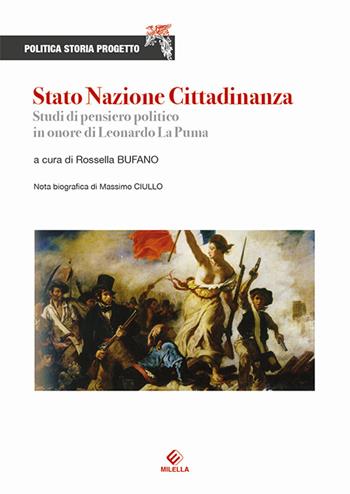 Stato Nazione Cittadinanza. Studi di pensiero politico in onore di Leonardo La Puma  - Libro Milella 2016, Politica Storia Progetto | Libraccio.it