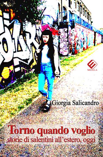 Torno quando voglio. Storie di salentini all'estero, oggi - Giorgia Salicandro - Libro Milella 2016 | Libraccio.it