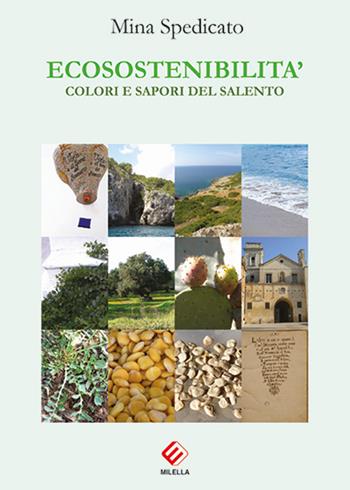 Ecosostenibilità. Colori e sapori del Salento - Mina Spedicato - Libro Milella 2017 | Libraccio.it