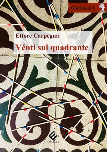 Vénti sul quadrante - Ettore Carpegna - Libro Milella 2016, Ghiribizzi | Libraccio.it