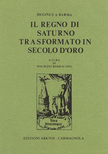 Il regno di Saturno trasformato in secolo d'oro - Huginus a Barma - Libro Edizioni Arktos 1979, I classici della tradizione | Libraccio.it