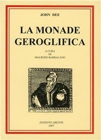 La monade geroglifica - John Dee - Libro Edizioni Arktos 1981, I classici della tradizione | Libraccio.it