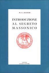Introduzione al segreto massonico. Seguito dall'antico rituale dei Cavalieri del Sole