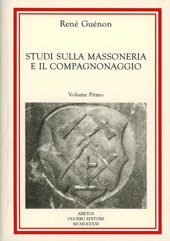Studi sulla massoneria e il compagnonaggio - René Guénon - Libro Edizioni Arktos 1991, I classici della tradizione | Libraccio.it