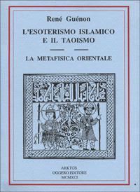L'esoterismo islamico e il taoismo. La metafisica orientale - René Guénon - Libro Edizioni Arktos 2019, I classici della tradizione | Libraccio.it