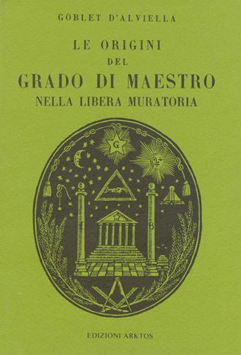 Le origini del grado di maestro nella Libera muratoria - Eugène Goblet d'Alviella - Libro Edizioni Arktos 1990, Esoterismo | Libraccio.it