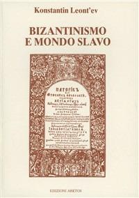 Bizantinismo e mondo slavo - Konstantin Leont'ev - Libro Edizioni Arktos 1987, Studi storici | Libraccio.it