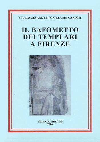 Il bafometto dei templari a Firenze - Giulio C. Lensi Orlandi Cardini - Libro Edizioni Arktos 1988, Studi | Libraccio.it