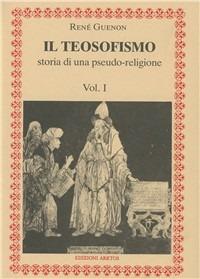 Il teosofismo. Storia di una pseudo-religione - René Guénon - Libro Edizioni Arktos 1987, I classici della tradizione | Libraccio.it