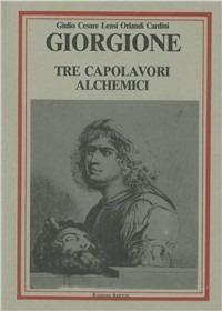 Giorgione. Tre capolavori alchemici - Giulio C. Lensi Orlandi Cardini - Libro Edizioni Arktos 2019, Studi | Libraccio.it
