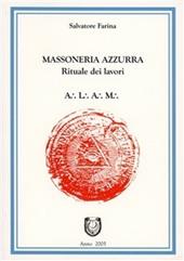 La massoneria azzurra. Rituali dei lavori degli antichi liberi accettati muratori