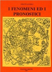I fenomeni ed i pronostici - Arato di Soli - Libro Edizioni Arktos 1984, I classici della tradizione | Libraccio.it